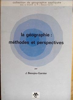 La gographie : mthodes et perspectives. par Jacqueline Beaujeu-Garnier
