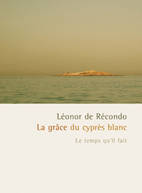 La grâce du cyprès blanc par Léonor de Recondo