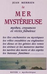 La mer mystrieuse. mythes, croyances et rcits fabuleux par Jean Merrien