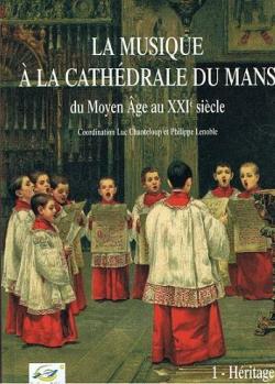 La musique  la cathdrale du Mans du Moyen-Age au XXIe sicle (2 volumes) par Luc Chanteloup