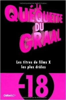 La ququette du Graal - les titres les plus drles des films x par Christophe Absi