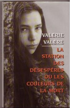 La station des désespérés ou les couleurs de ma mort par Valérie Valère