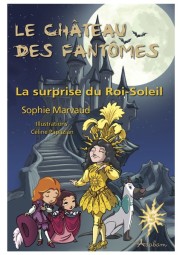 Le chteau des fantmes, tome 5 : La surprise du Roi-Soleil par Sophie Marvaud