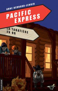 La tabatire en or: Pacific Express, tome 3 par Anne Bernard-Lenoir