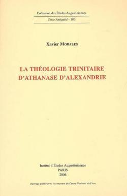 La thologie trinitaire d'Athanase d'Alexandrie par Xavier Morales