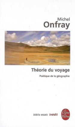 La théorie du voyage : Poétique de la géographie par Onfray