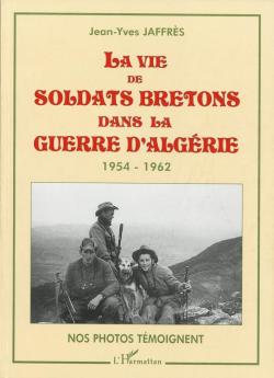La vie de soldats bretons dans la guerre d'Algerie : Nos photos tmoignent par Jean-Yves Jaffrs