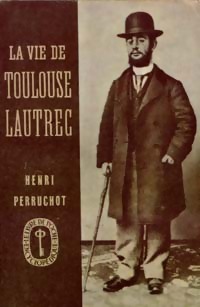 La vie de Toulouse-Lautrec par Henri Perruchot