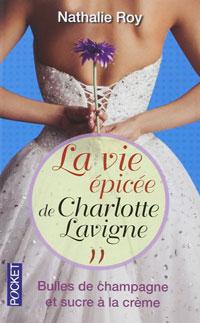 La vie pice de Charlotte Lavigne, tome 2 : Bulles de Champagne et sucre  la crme par Nathalie Roy