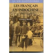 La vie quotidienne des franais en Indochine 1860-1910 par Charles Meyer
