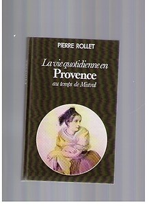 La vie quotidienne en Provence au temps de Mistral par Pierre Rollet