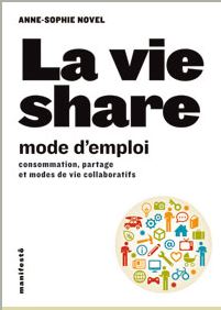 La vie share mode d'emploi. Consommation partage et modes de vie collaboratifs par Anne-Sophie Novel