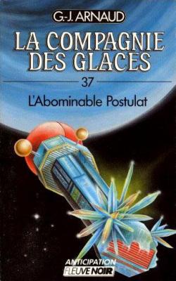 La Compagnie des Glaces, tome 37 : L'Abominable postulat par Georges-Jean Arnaud