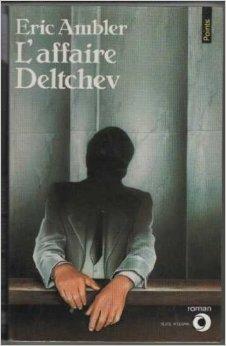 L'affaire Deltchev par Eric Ambler