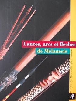 Lances, arcs et flches de Mlansie : Exposition, Nouma, Muse de Nouvelle-Caldonie, 17 avril au 10 juin 2002 par Muse de Nouvelle-Caldonie