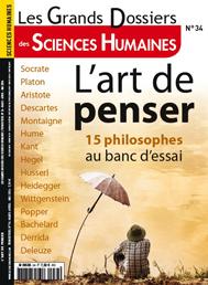 Les Grands Dossiers des Sciences Humaines, n34 : L'art de penser, 15 philosophes au banc d'essai par Editions Sciences Humaines