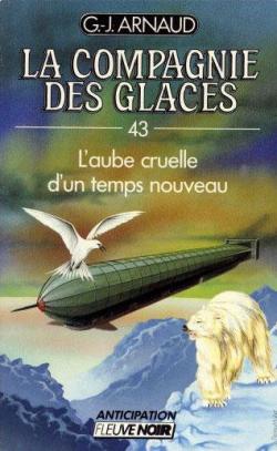 La Compagnie des Glaces, tome 43 : L'Aube cruelle d'un temps nouveau par Georges-Jean Arnaud
