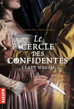 Le Cercle des Confidentes, tome 1 : Lady Megan par Jennifer McGowan