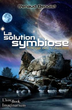 Trilogie des Yukulutes, tome 1 : La solution symbiose par Renaud Benoist