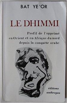 Le Dhimmi : Profil de l'opprim en Orient et en Afrique du Nord depuis la conqute arabe par Bat Ye'or