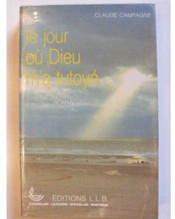 Le Jour o Dieu m'a tutoy (La Saga du cadran-solaire .) par Claude Campagne