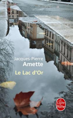 Le lac d\'or par Jacques-Pierre Amette