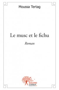Le Musc et le Fichu par Moussa Tertag