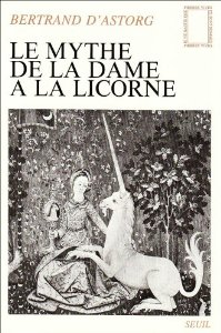 Le Mythe de la Dame  la licorne par Bertrand d' Astorg