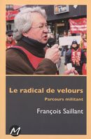 Le Radical de velours : Parcours militant par Franois Saillant