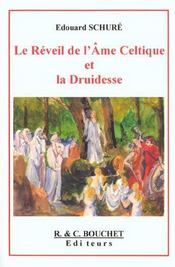 Le Rveil de l\'me Celtique et la Druidesse par Edouard Schur