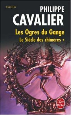 Le Sicle des chimres, Tome 1 : Les Ogres du Gange par Philippe Cavalier