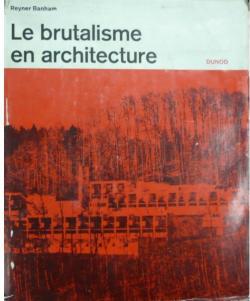 Le brutalisme en architecture par Reyner Banham