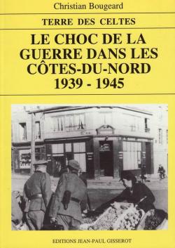 Le choc de la guerre dans les Ctes-du-Nord: 1939-1945 par Christian Bougeard
