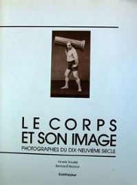Le corps et son image : Photographies du dix-neuvime sicle par Andr Rouill