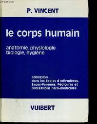 Le corps humain. anatomie, physiologie, hygine par Pierre Vincent