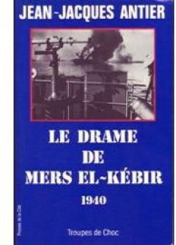 Le drame de Mers el-Kbir, 1940 par Jean-Jacques Antier