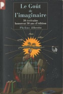 Le gout de l'imaginaire 30 ecrivains honorent 30 ans d'edition par Editions Phbus