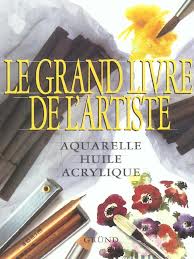 Le Grand Livre de l'Artiste : Aquarelle - Huile - Acrylique par  Grnd