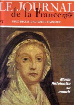 Le journal de la France depuis 1789, n7 : Marie Antoinette va mourir par Jules Bertaut