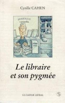 Le libraire et son pygme par Cyrille Cahen