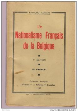 Le nationalisme franais de la Belgique. par Raymond Colleye