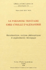 Le paradoxe trinitaire chez Cyrille d'Alexandrie : Hermneutiqu, analyses philosophiques et argumentation thologique par Marie-Odile Boulnois