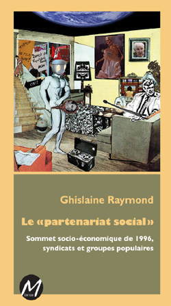 Le 'partenariat social'. Sommet socio-conomique de 1996, syndicats et groupes populaires par Ghislaine Raymond