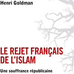 Le rejet franais de l'islam - Une souffrance rpublicaine par Henri Goldman