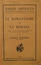 Le romantisme et la morale : Essai sur le mysticisme esthtique et le mysticisme passionnel par Ernest Seillire