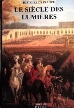Histoire de France  : Le sicle des Lumires par Editions du Rocher