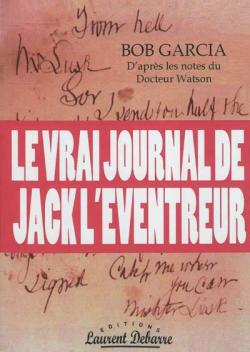 Le vrai journal de Jack L'Eventreur (d'aprs les notes du Dr.Watson). par Bob Garcia