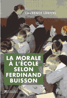 La morale  l\'cole selon Ferdinand Buisson par Laurence Loeffel
