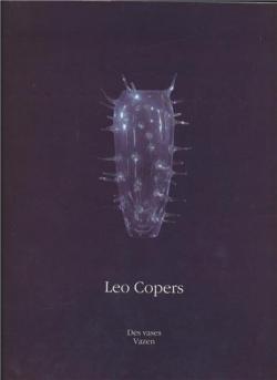 Leo Copers: Des Vases Vazen. par Wim Van Mulders