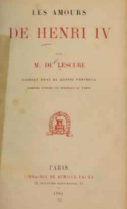 Les Amours de Henri IV, par M. de Lescure par Adolphe de Lescure
